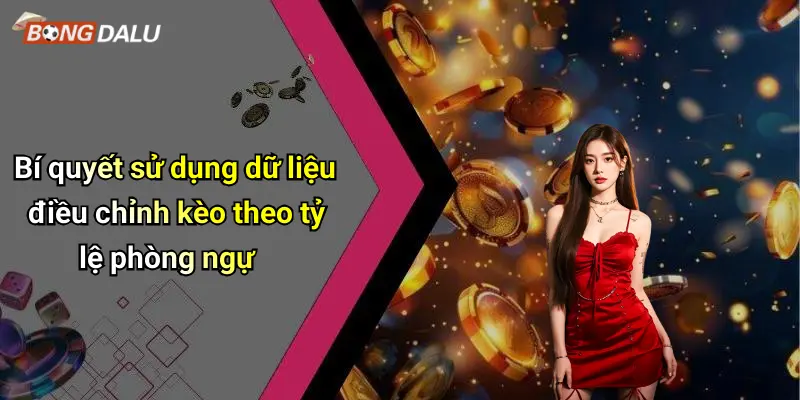 Bí quyết sử dụng dữ liệu điều chỉnh kèo theo tỷ lệ phòng ngự