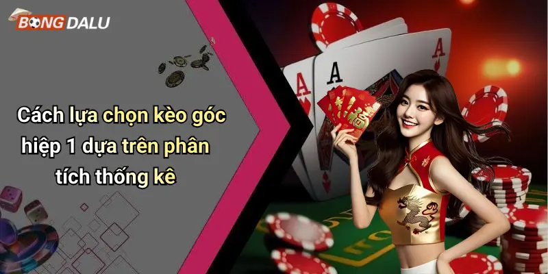 Cách lựa chọn kèo góc hiệp 1 dựa trên phân tích thống kê