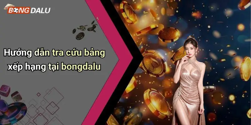 Hướng dẫn tra cứu bảng xếp hạng tại bongdalu