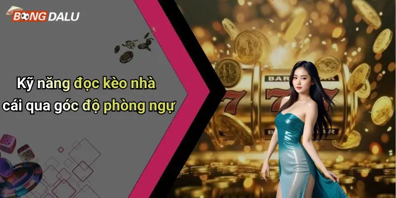 Kỹ năng đọc kèo nhà cái qua góc độ phòng ngự