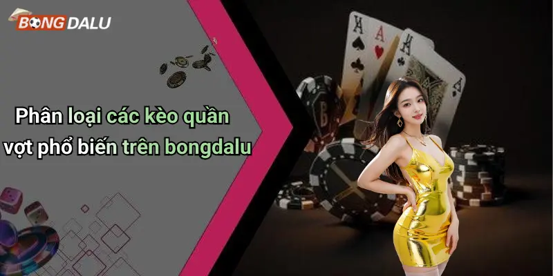 Phân loại các kèo quần vợt phổ biến trên bongdalu