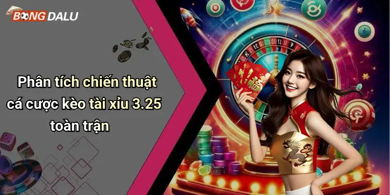 Phân tích chiến thuật cá cược kèo tài xỉu 3.25 toàn trận