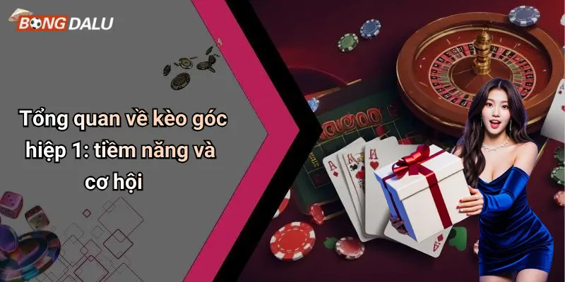 Tổng quan về kèo góc hiệp 1: tiềm năng và cơ hội