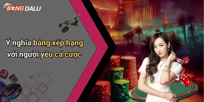 Ý nghĩa bảng xếp hạng với người yêu cá cược