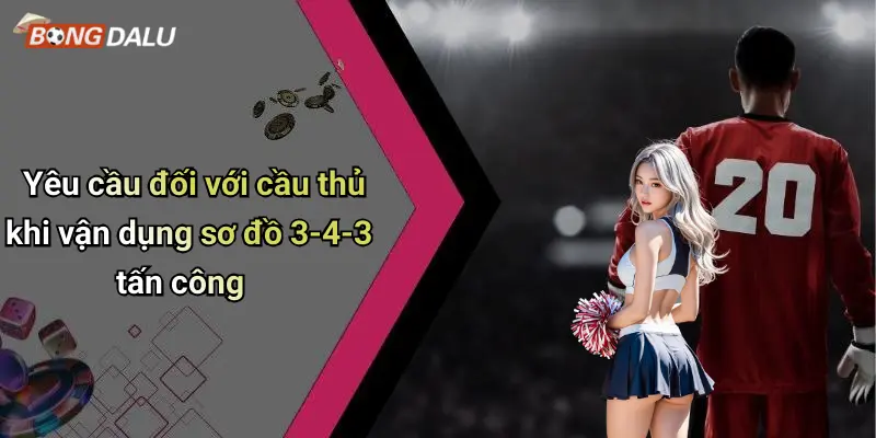 Yêu cầu đối với cầu thủ khi vận dụng sơ đồ 3-4-3 tấn công
