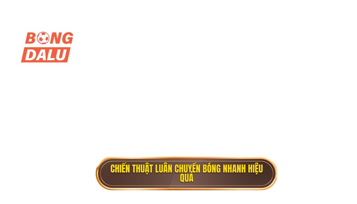 Các thành phần cốt lõi tạo nên Chiến thuật luân chuyển bóng nhanh thành công