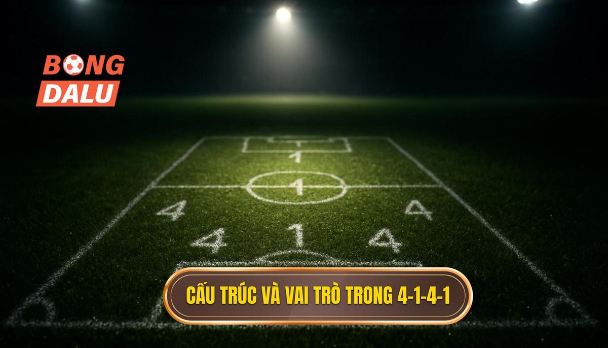 Cấu trúc nền tảng và vai trò cốt lõi trong 4-1-4-1