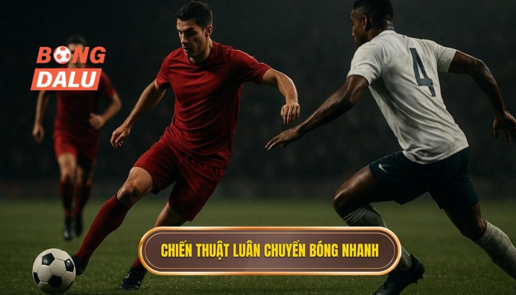 Chiến thuật luân chuyển bóng nhanh