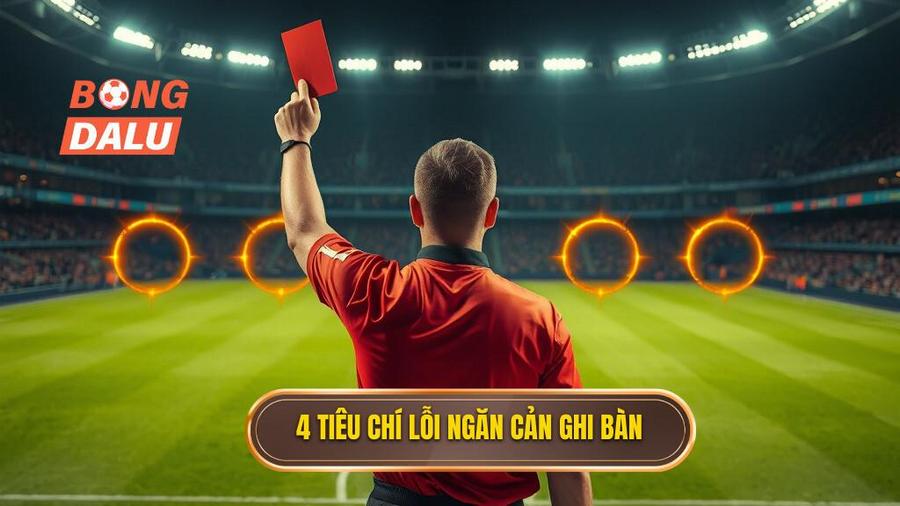 2. 4 tiêu chí lỗi ngăn cản ghi bàn