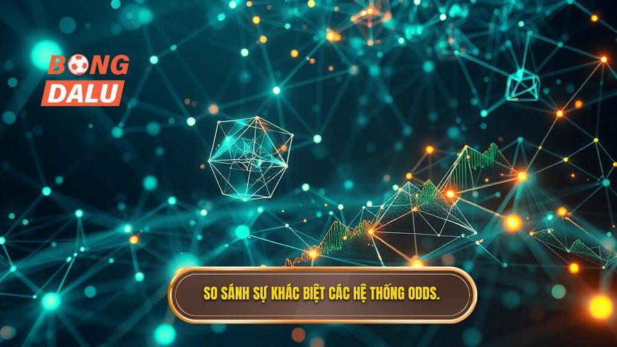 3. Phân tích đa chiều: Sự khác biệt giữa các hệ thống Odds