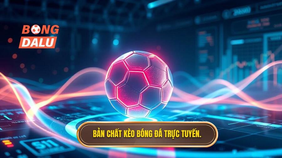 Hiểu bản chất của kèo bóng đá theo thời gian thực