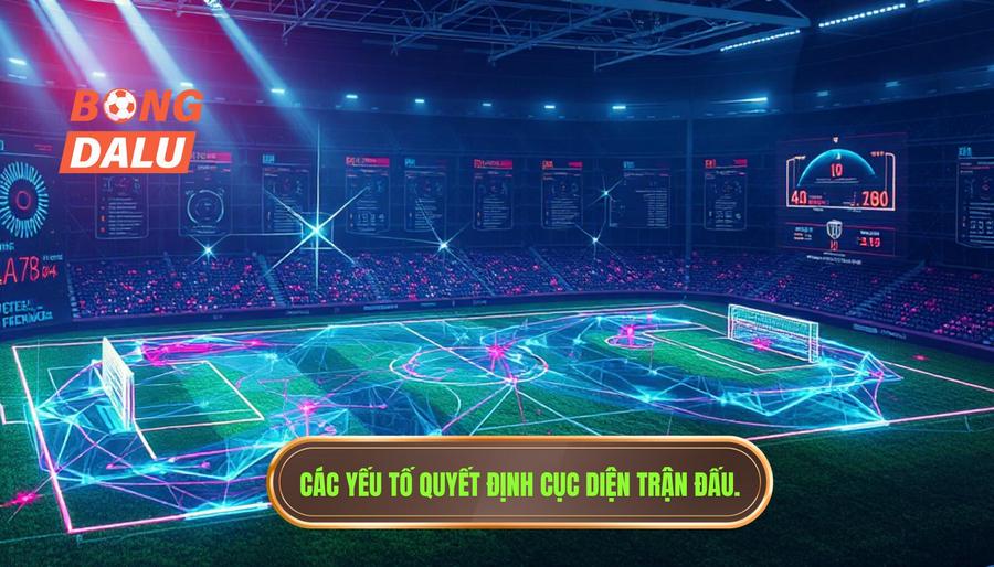 Phân tích đa chiều: Những yếu tố quyết định cục diện trận đấu