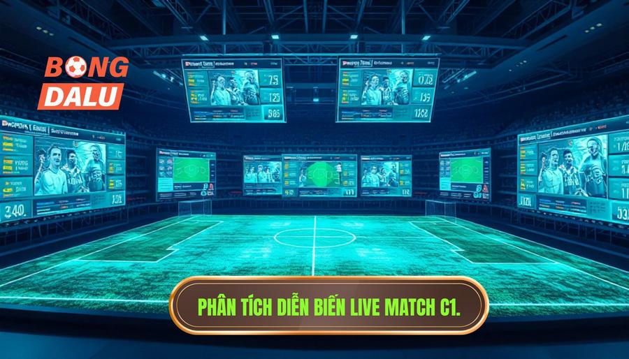 Phân tích đa chiều về diễn biến live match C1 hôm nay