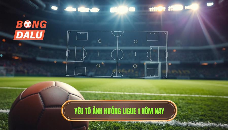 Các yếu tố ảnh hưởng trực tiếp đến Ligue 1 trận đấu hôm nay