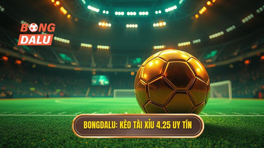 Kèo tài xỉu 4.25 là gì? Kinh nghiệm đánh kèo 4 1/4 từ BONGDALU