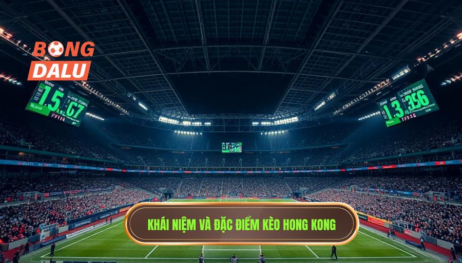 Kèo bóng đá Hong Kong là gì? Định nghĩa và đặc điểm cơ bản