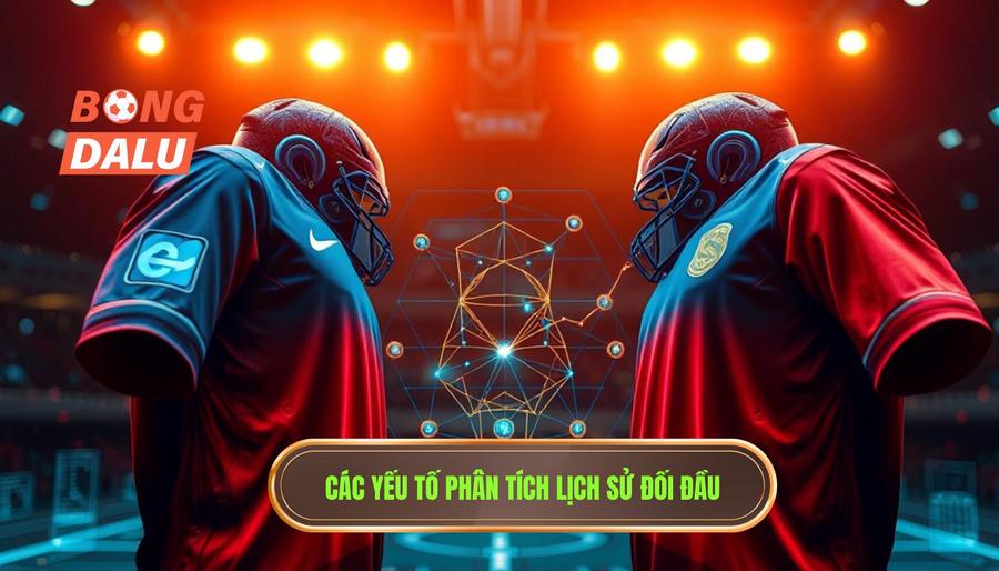 Các yếu tố cần phân tích trong lịch sử đối đầu 2 đội