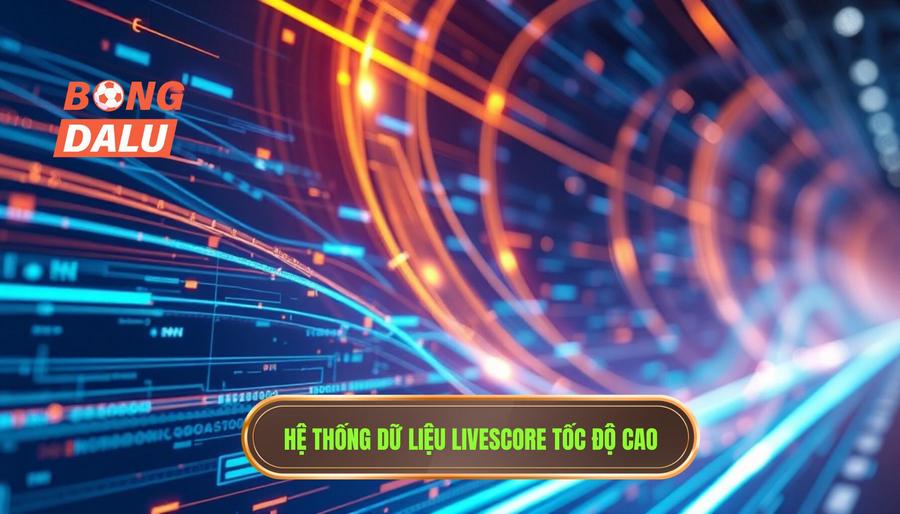 Hệ thống dữ liệu Livescore tốc độ cao