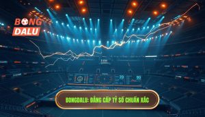 Bongdalu_ Đẳng cấp tỷ số chuẩn xác